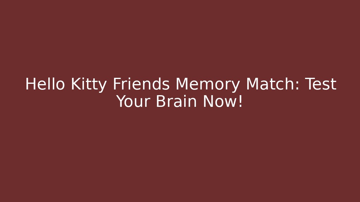 Hello Kitty Friends Memory Match: Test Your Brain Now! - Vintage E-Juice
