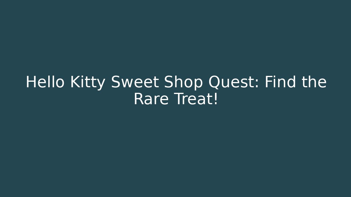 Hello Kitty Sweet Shop Quest: Find the Rare Treat!