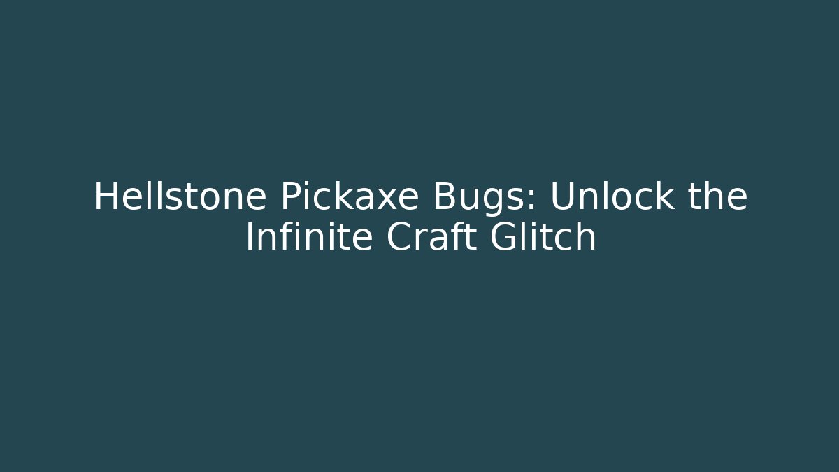 Hellstone Pickaxe Bugs: Unlock the Infinite Craft Glitch