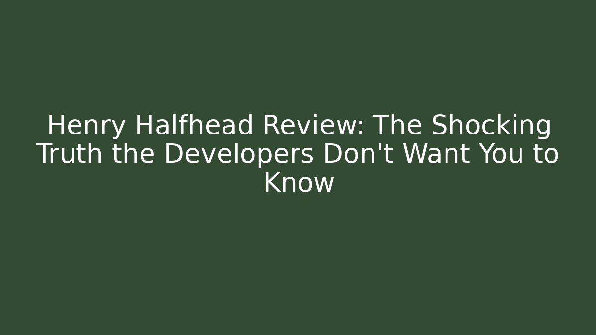 Henry Halfhead Review: The Shocking Truth the Developers Don't Want You to Know