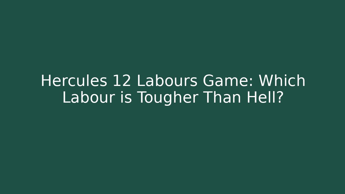 Hercules 12 Labours Game: Which Labour is Tougher Than Hell?