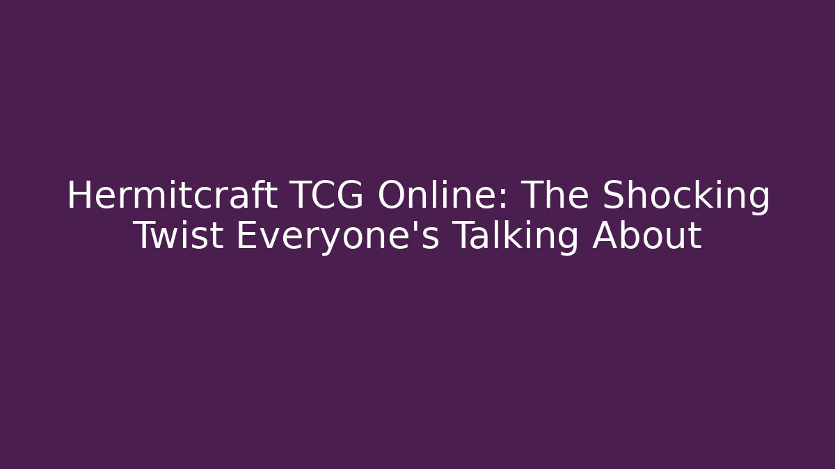 Hermitcraft TCG Online: The Shocking Twist Everyone’s Talking About