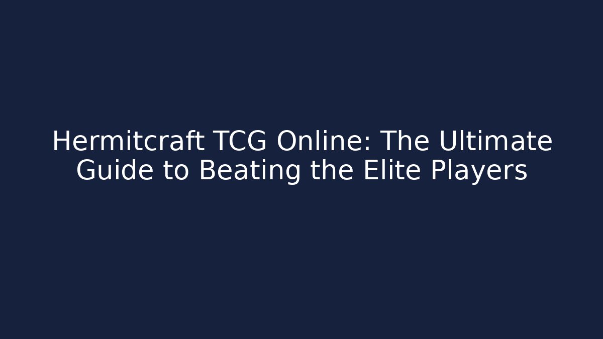 Hermitcraft TCG Online: The Ultimate Guide to Beating the Elite Players
