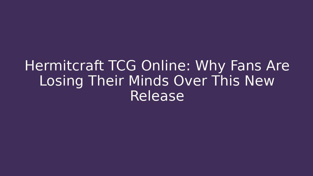 Hermitcraft TCG Online: Why Fans Are Losing Their Minds Over This New Release