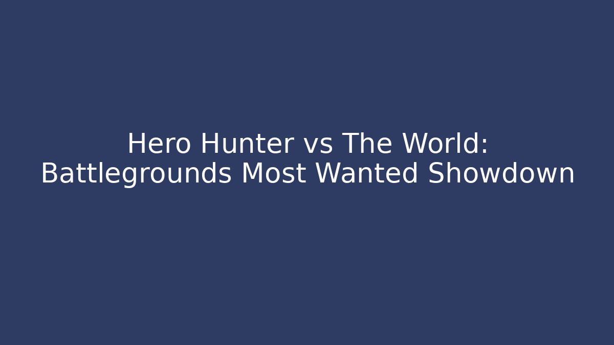 Hero Hunter vs The World: Battlegrounds Most Wanted Showdown - Vintage E-Juice