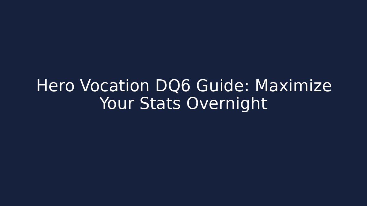 Hero Vocation DQ6 Guide: Maximize Your Stats Overnight