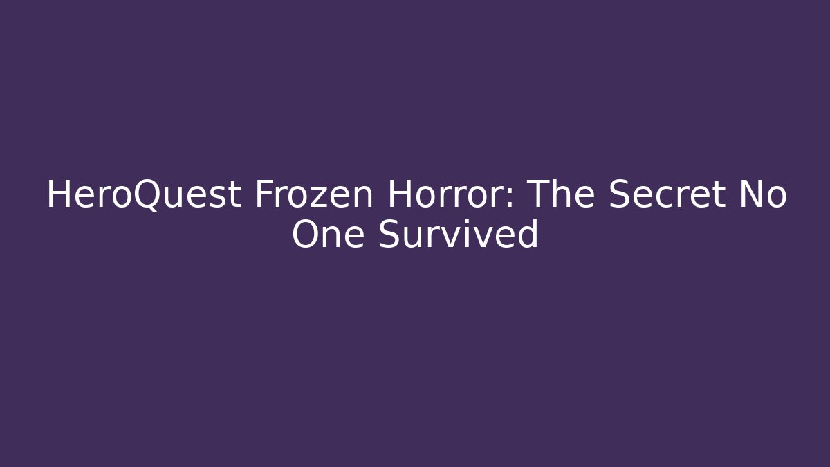 HeroQuest Frozen Horror: The Secret No One Survived