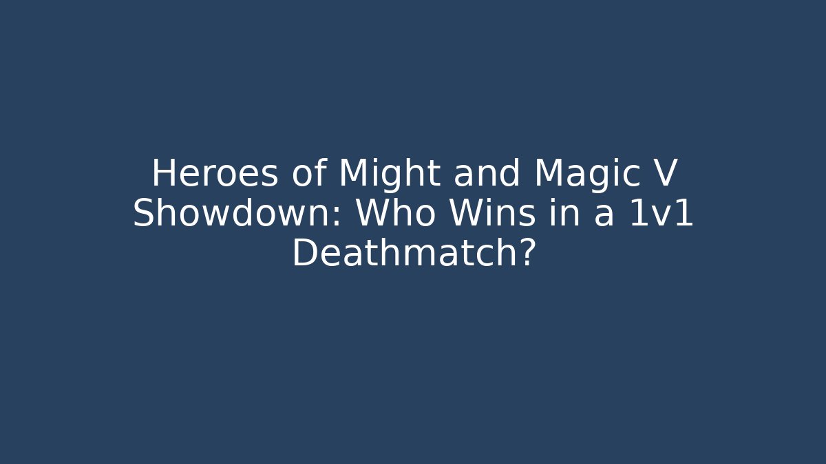 Heroes of Might and Magic V Showdown: Who Wins in a 1v1 Deathmatch?