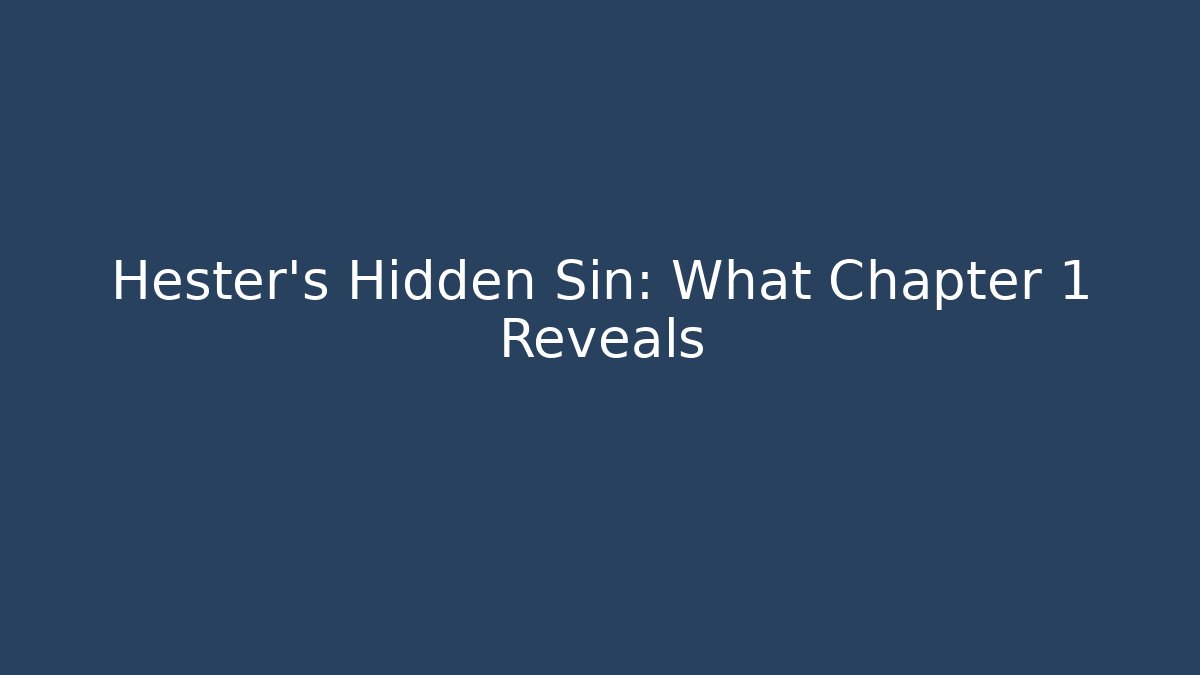 Hester's Hidden Sin: What Chapter 1 Reveals - Vintage E-Juice