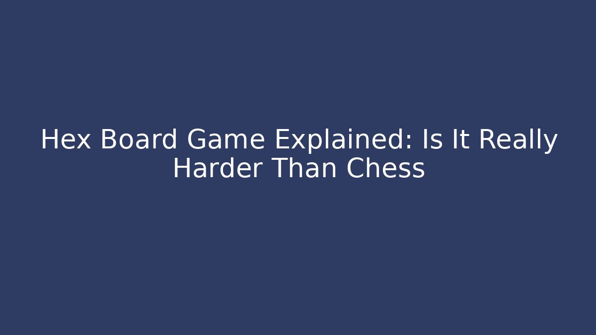 Hex Board Game Explained: Is It Really Harder Than Chess