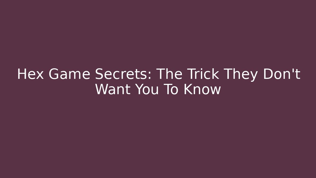 Hex Game Secrets: The Trick They Don’t Want You To Know