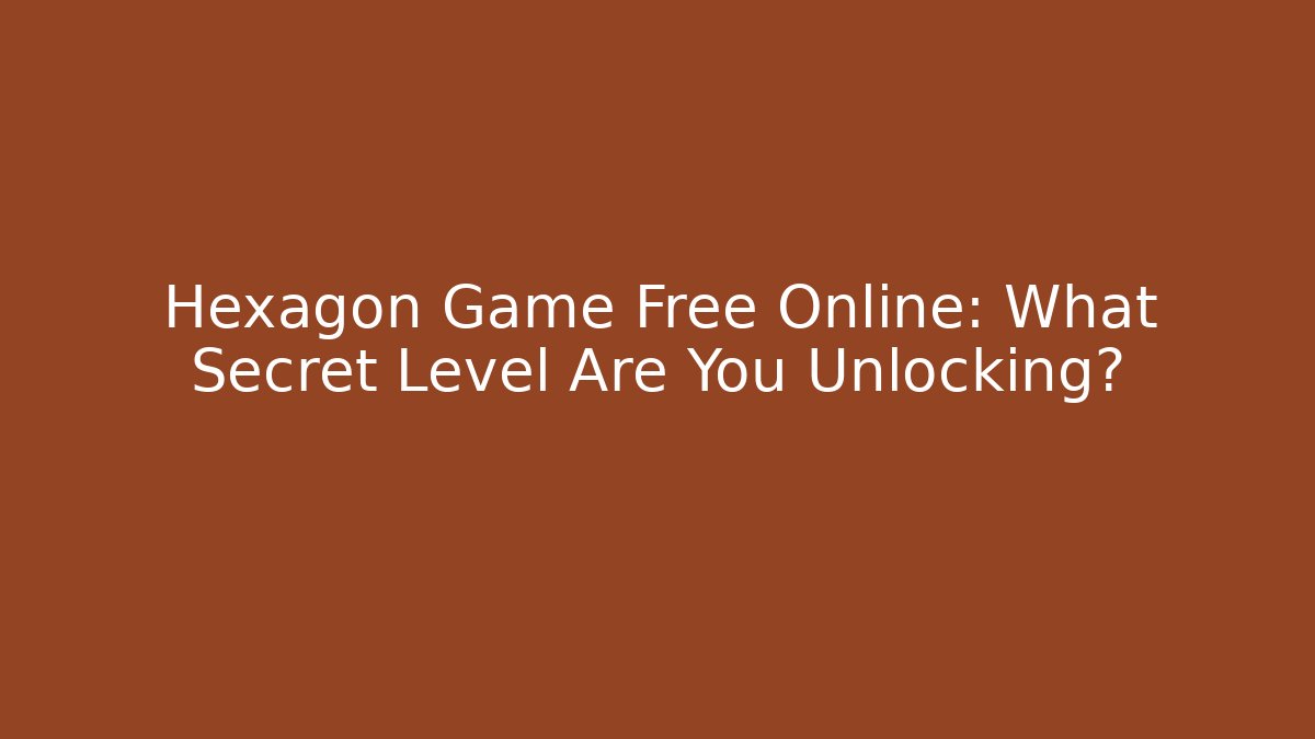 Hexagon Game Free Online: What Secret Level Are You Unlocking?