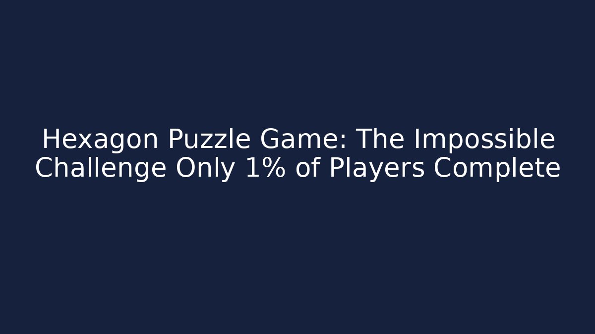 Hexagon Puzzle Game: The Impossible Challenge Only 1% of Players Complete