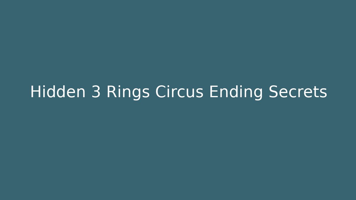 Hidden 3 Rings Circus Ending Secrets