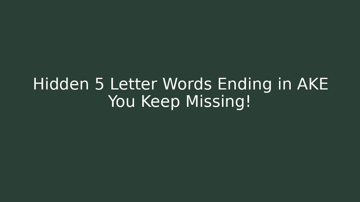 Hidden 5 Letter Words Ending in AKE You Keep Missing!