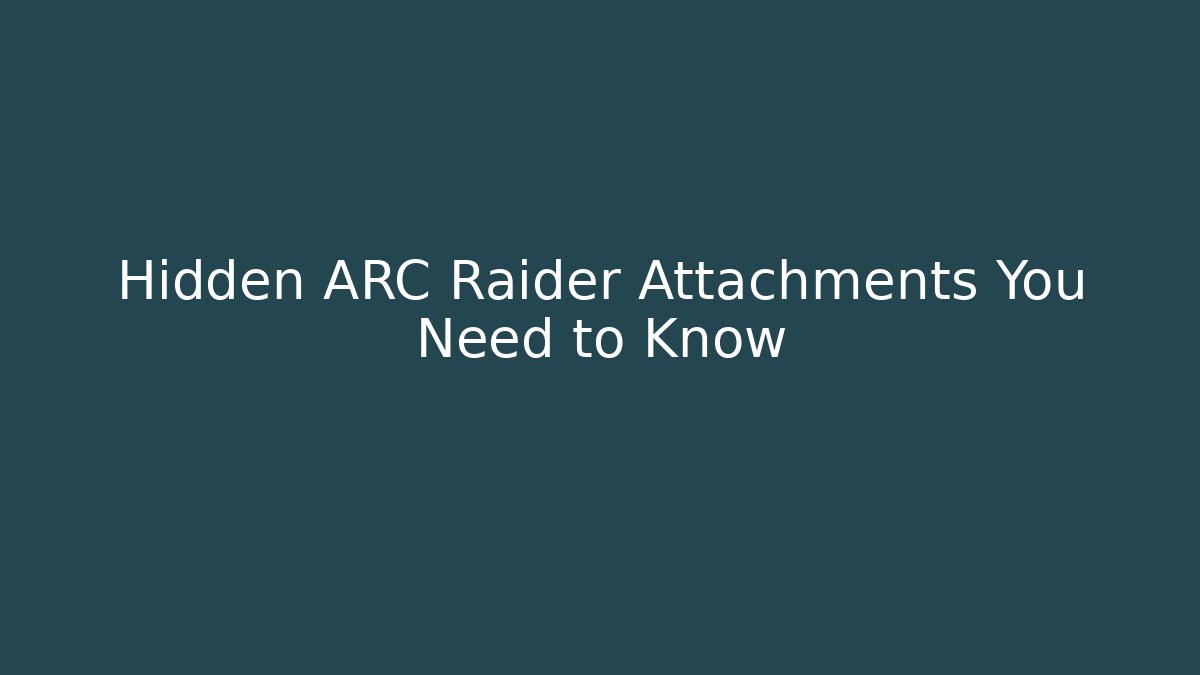 Hidden ARC Raider Attachments You Need to Know - Vintage E-Juice