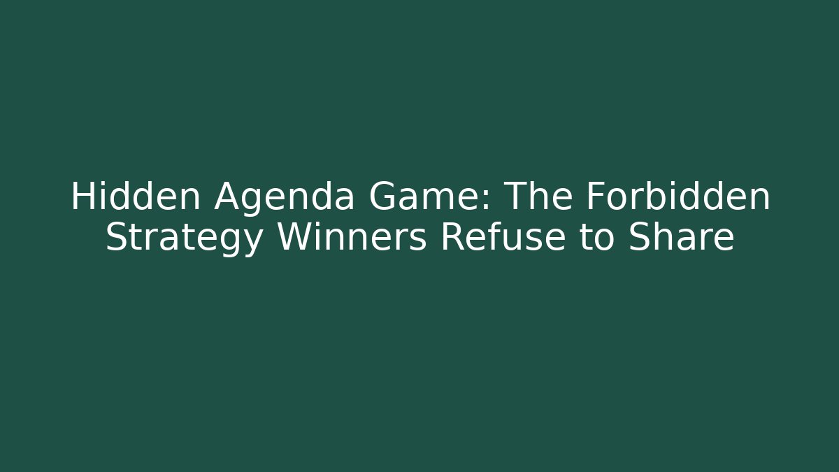 Hidden Agenda Game: The Forbidden Strategy Winners Refuse to Share