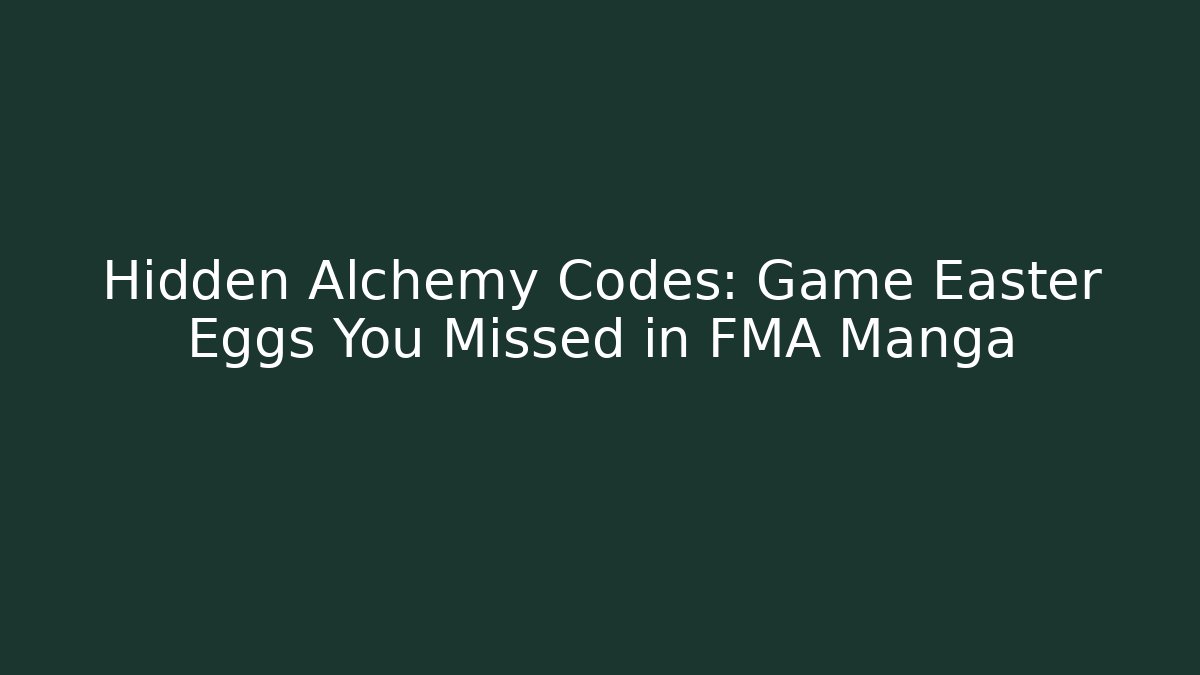 Hidden Alchemy Codes: Game Easter Eggs You Missed in FMA Manga