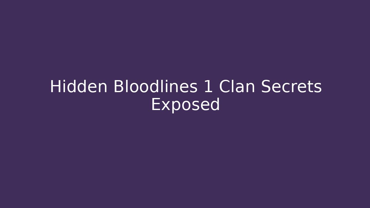 Hidden Bloodlines 1 Clan Secrets Exposed