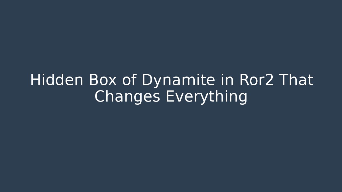 Hidden Box of Dynamite in Ror2 That Changes Everything