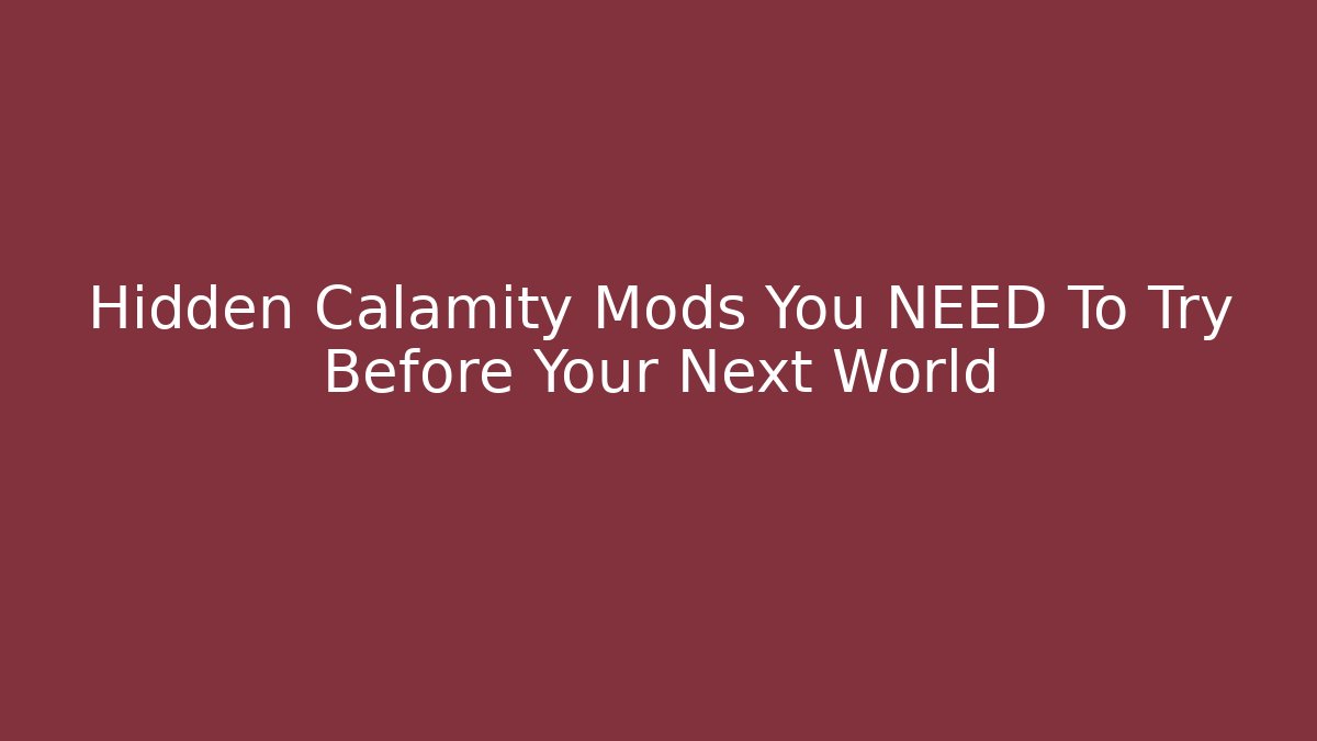 Hidden Calamity Mods You NEED To Try Before Your Next World