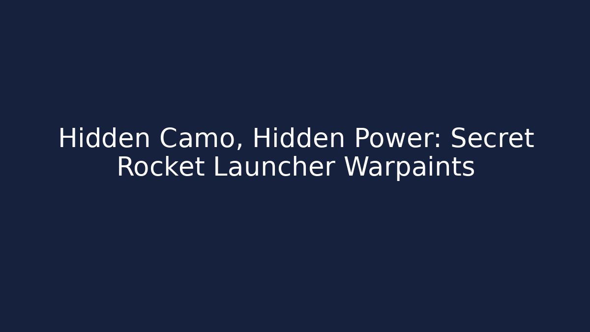 Hidden Camo, Hidden Power: Secret Rocket Launcher Warpaints