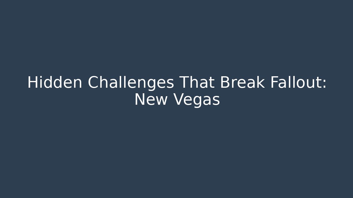 Hidden Challenges That Break Fallout: New Vegas