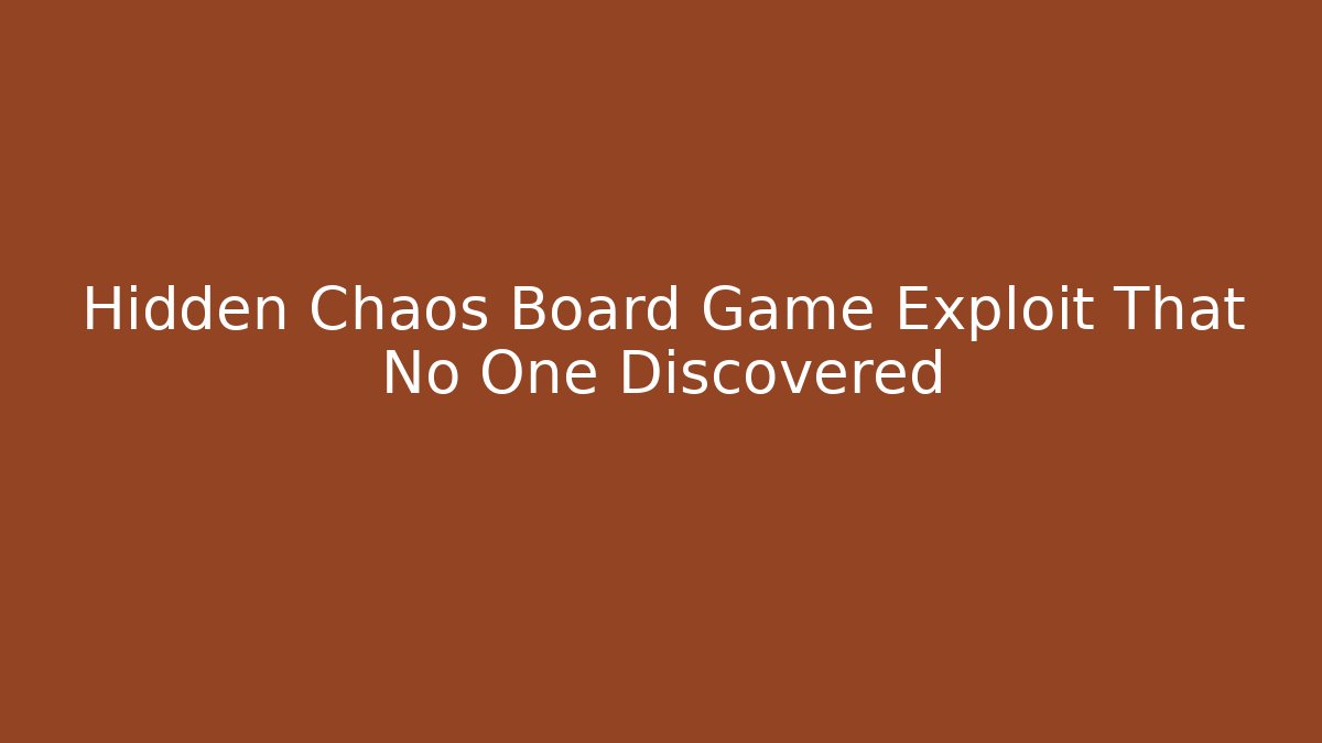 Hidden Chaos Board Game Exploit That No One Discovered