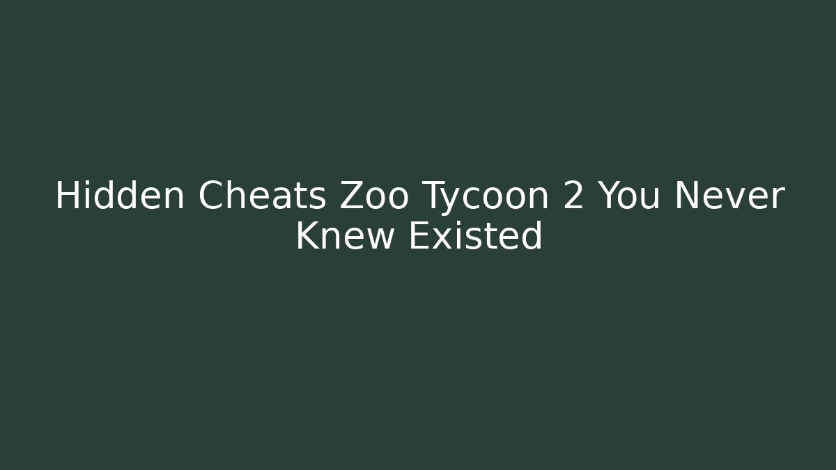 Hidden Cheats Zoo Tycoon 2 You Never Knew Existed