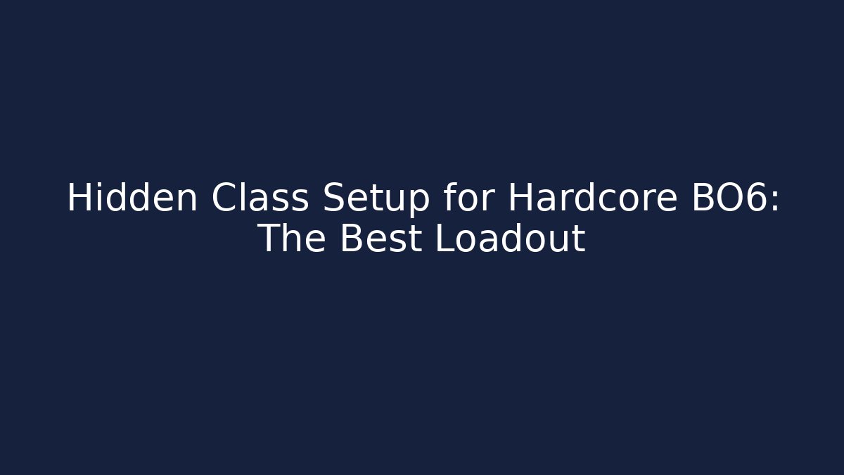 Hidden Class Setup for Hardcore BO6: The Best Loadout