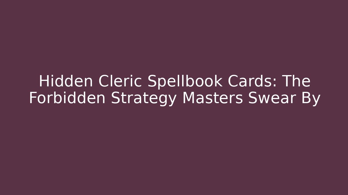 Hidden Cleric Spellbook Cards: The Forbidden Strategy Masters Swear By