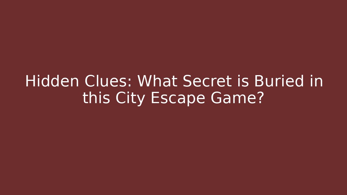 Hidden Clues: What Secret is Buried in this City Escape Game?