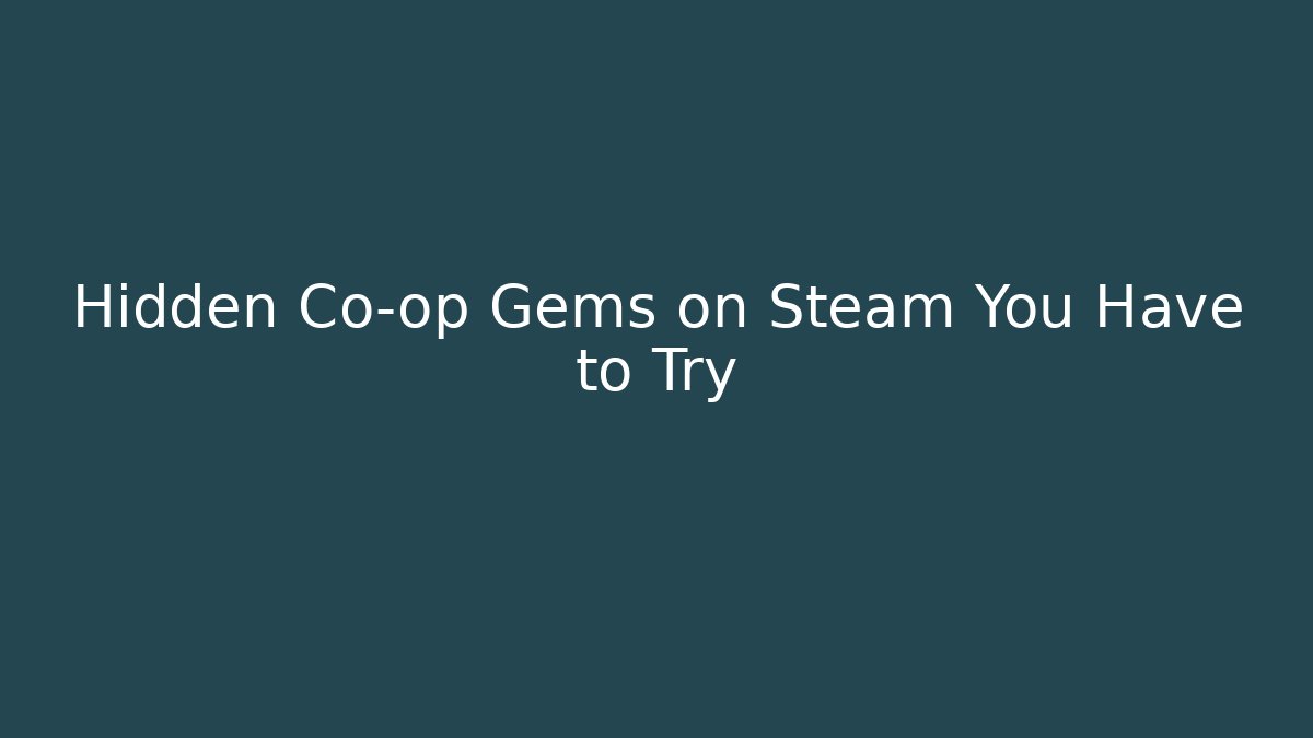 Hidden Co-op Gems on Steam You Have to Try