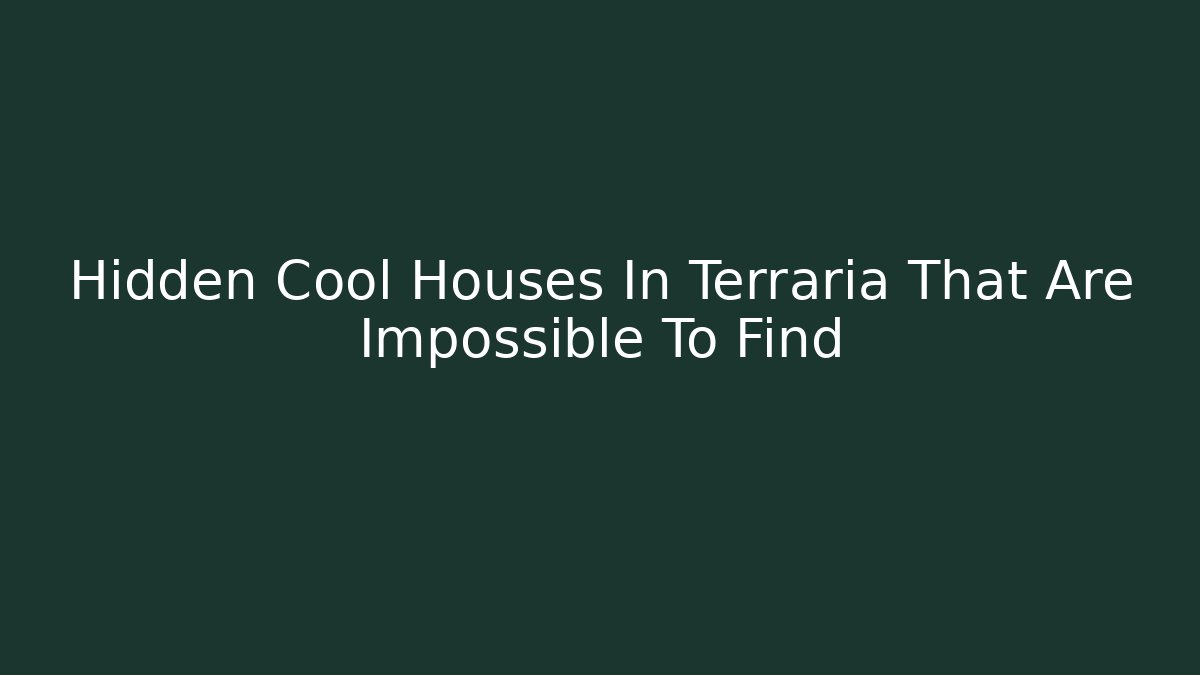 Hidden Cool Houses In Terraria That Are Impossible To Find