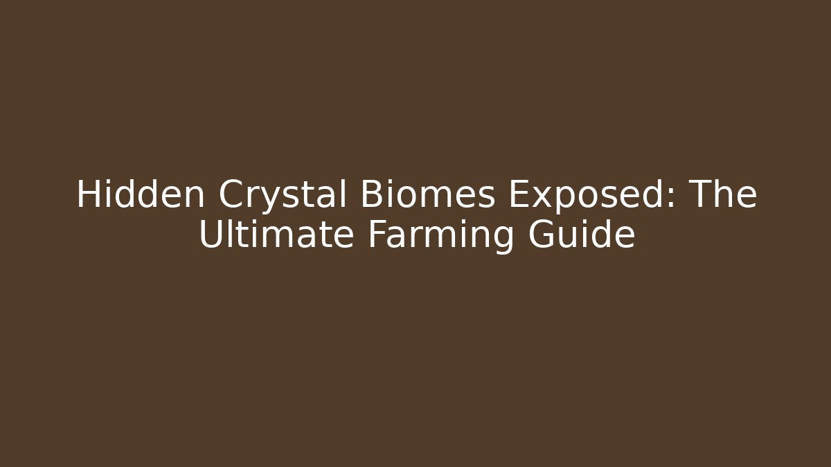 Hidden Crystal Biomes Exposed: The Ultimate Farming Guide - Vintage E-Juice