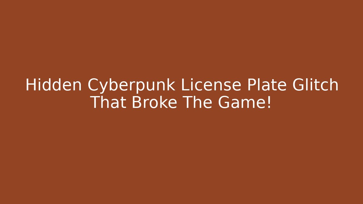 Hidden Cyberpunk License Plate Glitch That Broke The Game!
