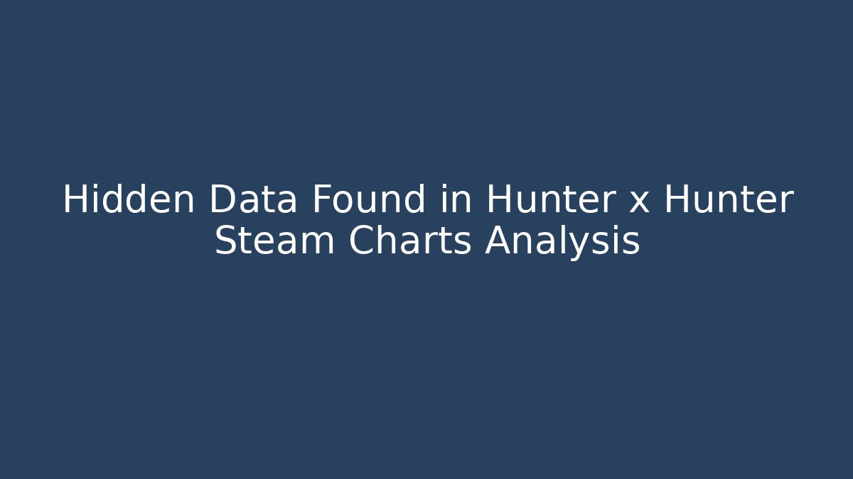Hidden Data Found in Hunter x Hunter Steam Charts Analysis