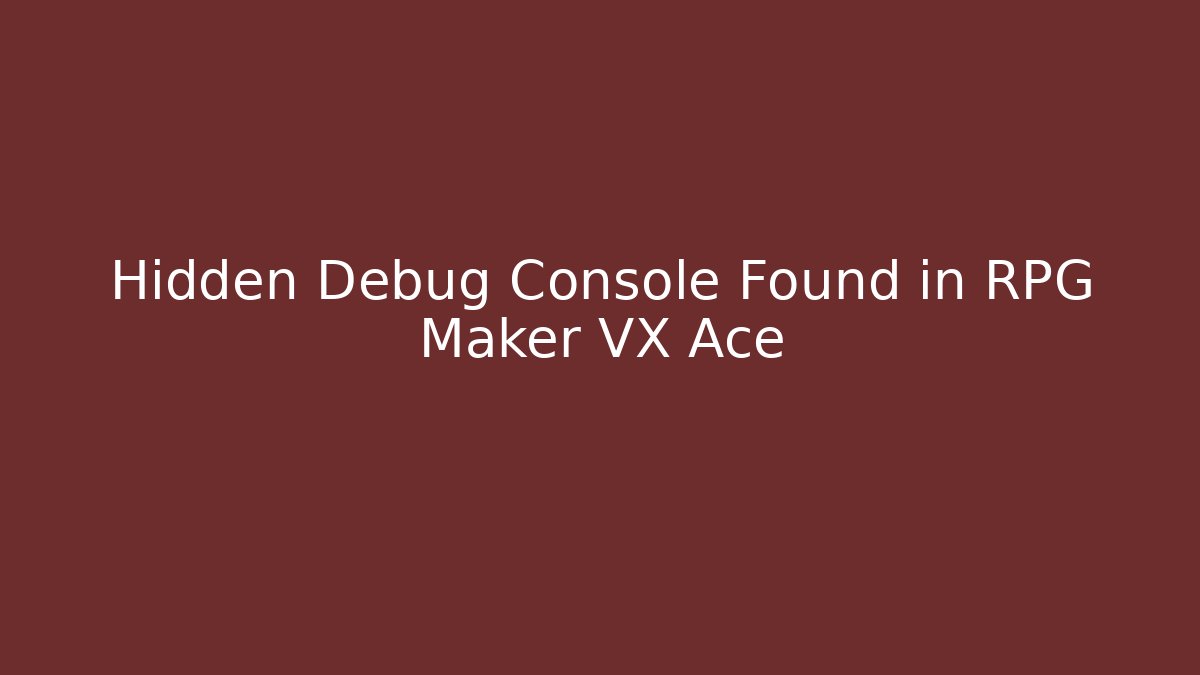 Hidden Debug Console Found in RPG Maker VX Ace