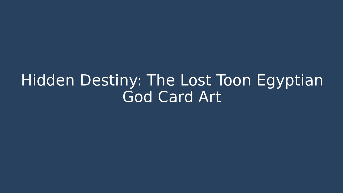 Hidden Destiny: The Lost Toon Egyptian God Card Art