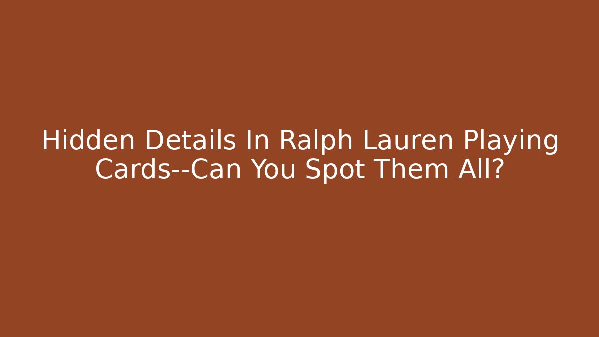 Hidden Details In Ralph Lauren Playing Cards—Can You Spot Them All?