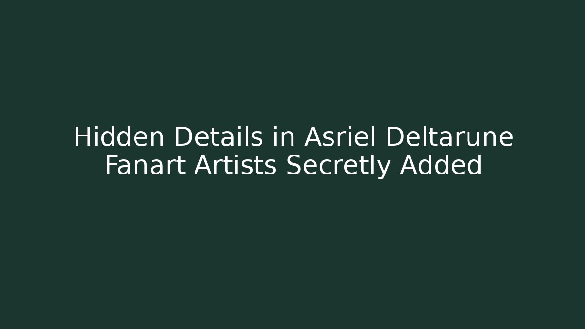 Hidden Details in Asriel Deltarune Fanart Artists Secretly Added