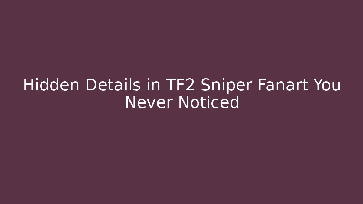 Hidden Details in TF2 Sniper Fanart You Never Noticed
