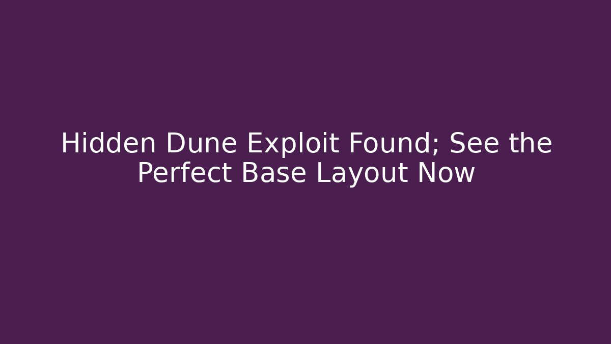 Hidden Dune Exploit Found; See the Perfect Base Layout Now