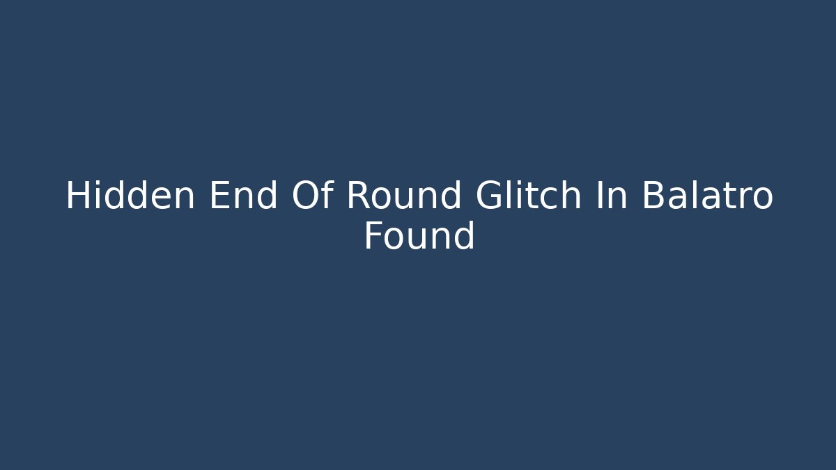 Hidden End Of Round Glitch In Balatro Found