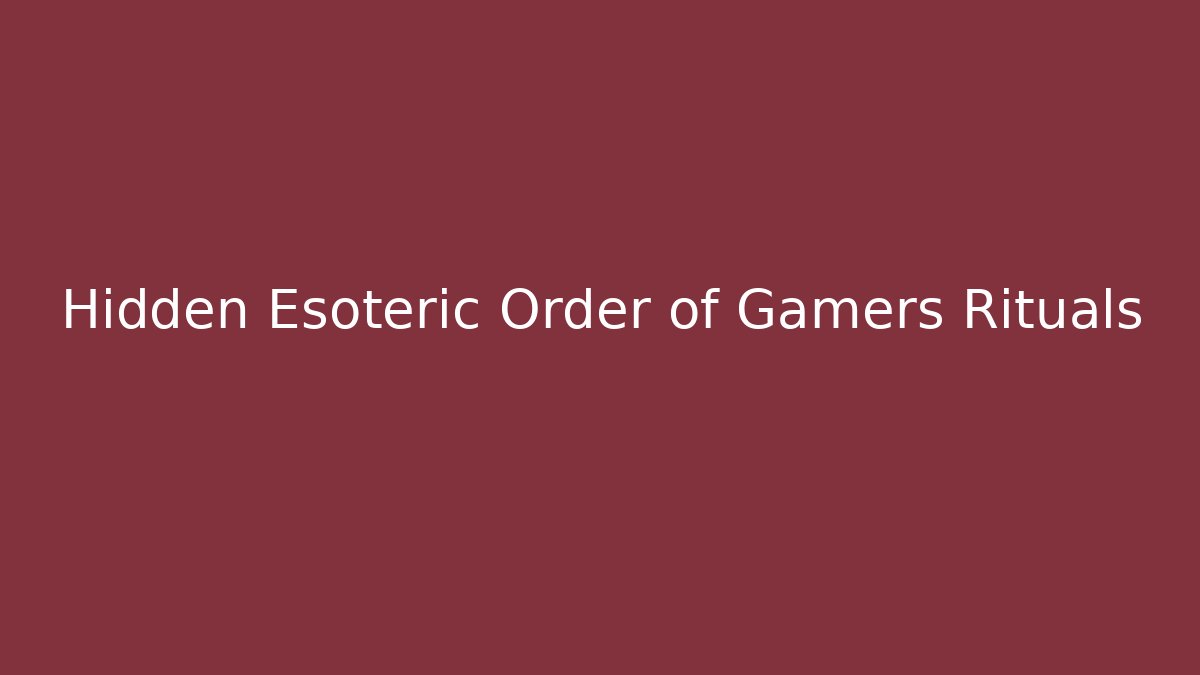 Hidden Esoteric Order of Gamers Rituals