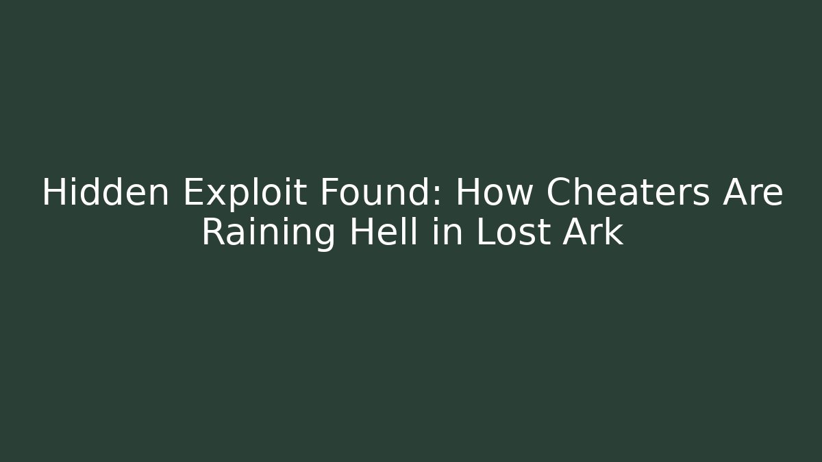 Hidden Exploit Found: How Cheaters Are Raining Hell in Lost Ark