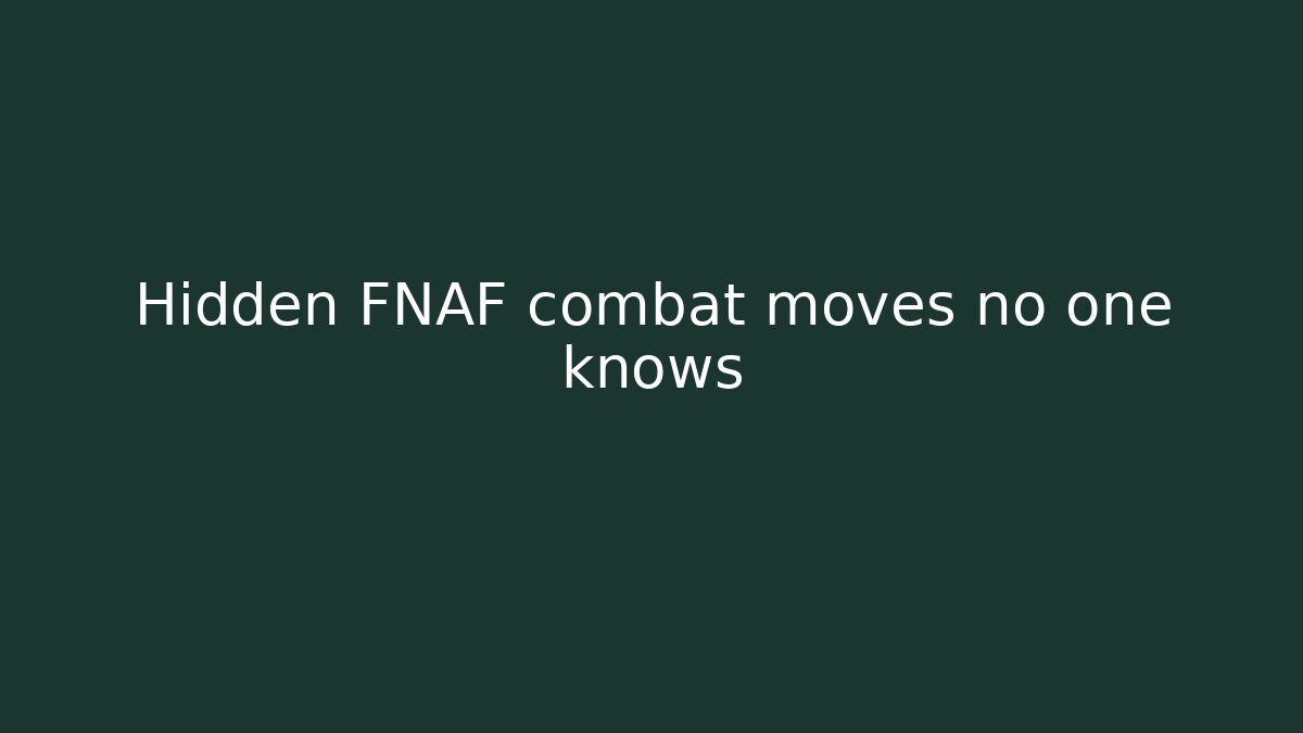 Hidden FNAF combat moves no one knows