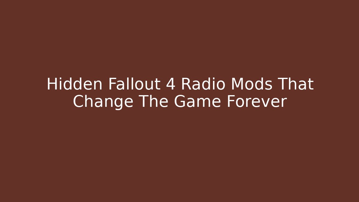 Hidden Fallout 4 Radio Mods That Change The Game Forever