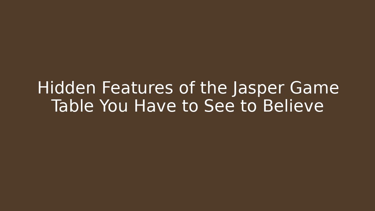 Hidden Features of the Jasper Game Table You Have to See to Believe