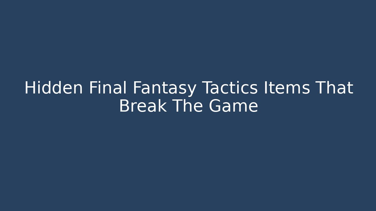 Hidden Final Fantasy Tactics Items That Break The Game - Vintage E-Juice